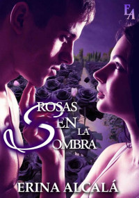 ERINA ALCALÁ — ROSAS EN LA SOMBRA (Spanish Edition)