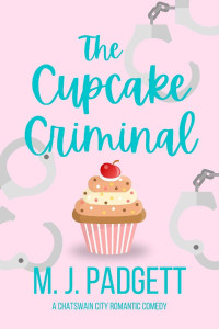 M. J. Padgett — The Cupcake Criminal (Life in Chatswain City Book 2)