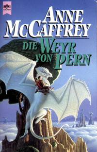 McCaffrey, Anne — Die Drachenreiter von Pern 11 - Die Weyr von Pern