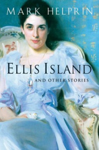 Helprin, Mark — Ellis Island & Other Stories