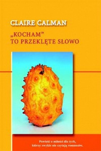 Claire Calman — Kocham to przeklęte słowo