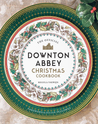 Regula Ysewijn — The Official Downton Abbey Christmas Cookbook