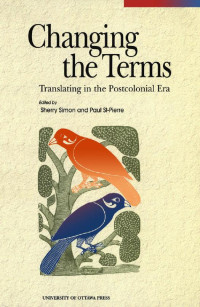 Edited by Sherry Simon & Paul St-Pierre — Changing the Terms: Translating in the Postcolonial Era