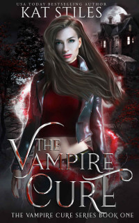Kat Stiles [Stiles, Kat] — The Vampire Cure: A Sci-fi Vampire Romance (The Vampire Cure Series Book 1)
