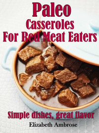 Elizabeth Ambrose  — Paleo Casseroles For Red Meat Eaters