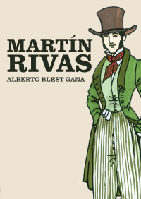 Alberto Blest Gana — Martin Rivas (Novela de costumbres politico-sociales) (Spanish Edition)