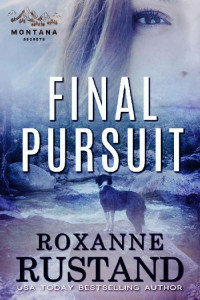 roxanne rustand — FINAL PURSUIT: ...a Christian romance mystery suspense (Montana Secrets Book 3)