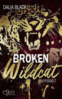 Dalia Black — Broken Wildcat: Entfesselt (Broken Dreams 2) (German Edition)