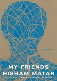 Hisham Matar — My Friends