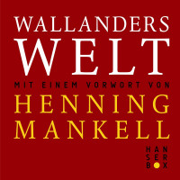 Mankell, Henning [Mankell, Henning] — Wallanders Welt