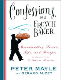 Gerard Auzet — Confessions of a French Baker: Breadmaking Secrets, Tips, and Recipes