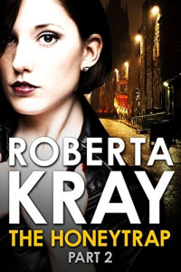 Roberta Kray — The Honeytrap: Part 2