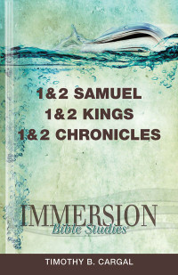 Timothy B Cargal; — Immersion Bible Studies: 1 & 2 Samuel, 1 & 2 Kings, 1 & 2 Chronicles