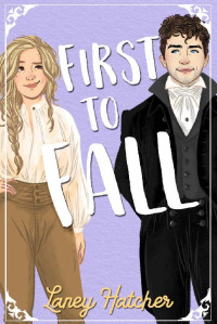Laney Hatcher — First to Fall: A Friends to Lovers Historical Romance (Bartholomew series Book 1)