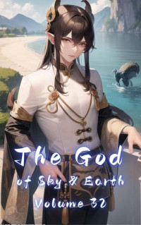 Gravity Tales & xianxiaengine — The God of Sky & Earth, Volume 32