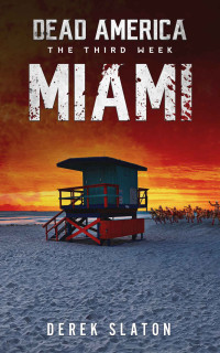 Derek Slaton — Dead America - Miami (Dead America - The Third Week Book 4)