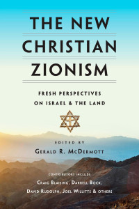 Gerald R. McDermott — The New Christian Zionism: Fresh Perspectives on Israel and the Land