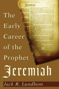 Jack R. Lundbom; — The Early Career of the Prophet Jeremiah