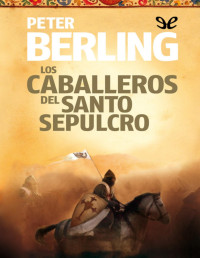 Peter Berling — Los Caballeros Del Santo Sepulcro