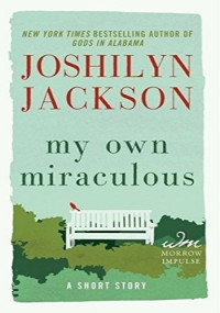 Joshilyn Jackson — My Own Miraculous