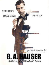 G. A. Hauser — You Can't make This Sh*t Up