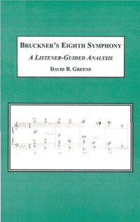 Greene, David B. — Bruckner’s Eighth Symphony: A Listener-Guided Analysis