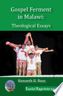 Ross, Kenneth R. — Gospel Ferment in Malawi: Theological Essays