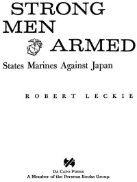 Robert Leckie — Strong Men Armed: The United States Marines Against Japan