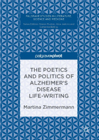 Martina Zimmermann — The Poetics and Politics of Alzheimer’s Disease Life-Writing