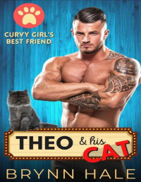 Brynn Hale [Hale, Brynn] — Theo & His Cat: BBW and Guy Next Door Romance