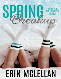 Erin McLellan — Spring Breakup (So Over the Holidays Book 5)