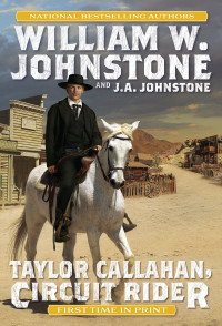 William W. Johnstone, J. A. Johnstone — Taylor Callahan 01 Taylor Callahan, Circuit Rider