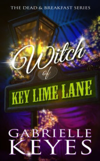 Gabrielle Keyes — Witch of Key Lime Lane: A Paranormal Women's Fiction Novel (Dead & Breakfast Book 1)