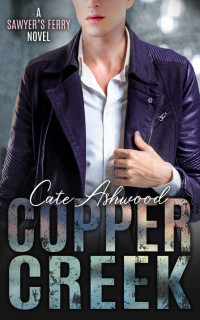 Cate Ashwood — Copper Creek: A Sawyer's Ferry Novel