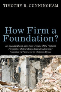 Timothy R. Cunningham; — How Firm a Foundation?