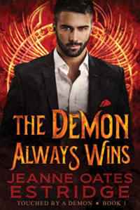 Jeanne Oates Estridge — The Demon Always Wins: Touched by a Demon, Book 1