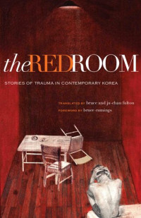 Bruce Fulton, Ju-Chan Fulton — The Red Room: Stories of Trauma in Contemporary Korea