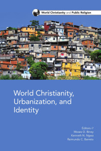 Moses O. Biney;Kenneth N. Ngwa;Raimundo C. Barreto Jr.; — World Christianity, Urbanization and Identity