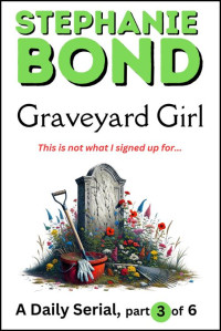 Stephanie Bond — GRAVEYARD GIRL: part 3 of 6