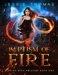 Jessie Thomas — Baptism of Fire (Playing With Hellfire Book 1)