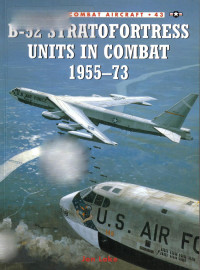 Jon Lake — B-52 Stratofortress Units in Combat 1955–73