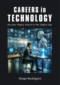 Rodrigues, Diego — CAREERS in TECHNOLOGY: Become Highly Valued in the Digital Age
