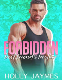 Holly Jaymes — Forbidden Best Friend's Brother (Forbidden Small Town Bad Boys Book 5)