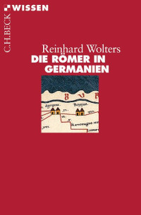 Reinhard Wolters; — Die Rmer in Germanien