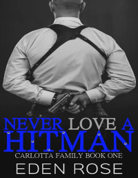 Eden Rose [Rose, Eden] — Never Love a Hitman (The Carlotta Family Book 1)