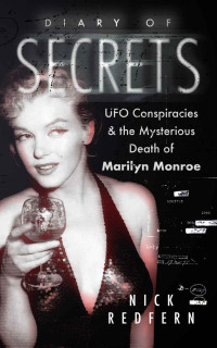 Nick Redfern — Diary of Secrets: UFO Conspiracies and the Mysterious Death of Marilyn Monroe