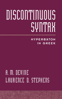 A. M. Devine & Laurence D. Stephens — Discontinuous Syntax: Hyperbaton in Greek