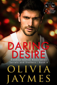 Olivia Jaymes — Daring Desire: Cowboy Justice Association (Serials and Stalkers Book 6)