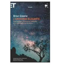 Brian Greene — L'universo elegante. Superstringhe, dimensioni nascoste e la ricerca della teoria ultima