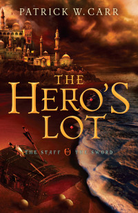 Carr, Patrick W. — [The Staff and the Sword 02] • The Hero's Lot